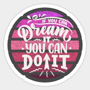 if you can dream it you can do it Sticker